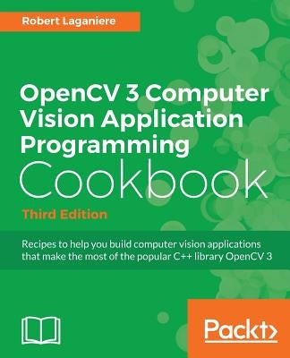 OpenCV 3 Computer Vision Application Programming Cookbook - Third Edition: Recipes to make your applications see by Laganière, Robert
