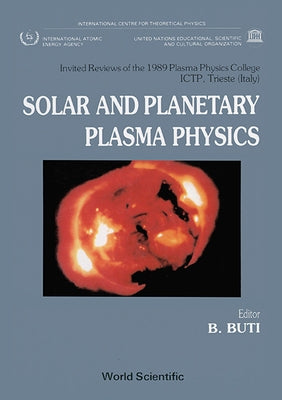 Solar and Planetary Plasma Physics: Papers Presented at the Spring College on Plasma Physics by Buti, B.