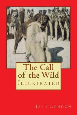 The Call of the Wild: Illustrated by Goodwin, Philip R.