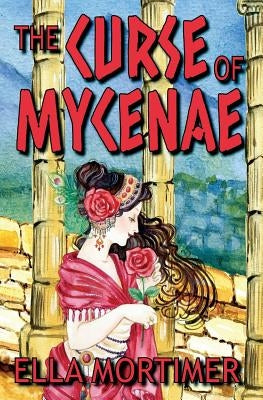 The Curse of Mycenae by Mortimer, Ella