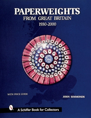 Paperweights from Great Britain: 1930-2000 by Simmonds, John