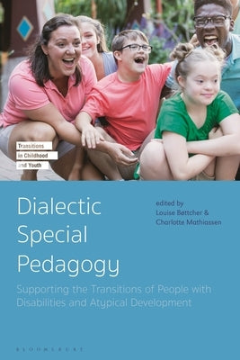 Dialectic Special Pedagogy: Supporting the Transitions of People with Disabilities and Atypical Development by B?ttcher, Louise