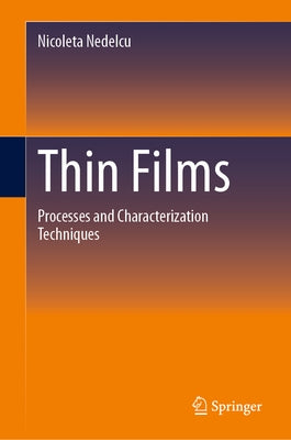 Thin Films: Processes and Characterization Techniques by Nedelcu, Nicoleta