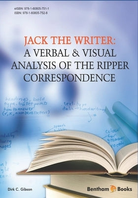 Jack the Writer: A Verbal & Visual Analysis of the Ripper Correspondence by Gibson, Dirk C.