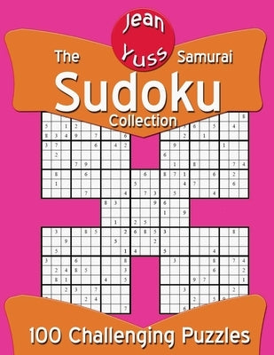The Samurai Sudoku Collection: 100 Challenging Puzzles by Yuss, Jean