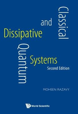 Classical and Quantum Dissipative Systems (Second Edition) by Razavy, Mohsen