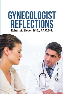 Gynecologist Reflections by Siegel, F. a. C. O. G.