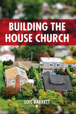 Building the House Church by Barrett, Lois