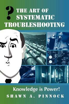 The Art of Systematic Troubleshooting by Pinnock, Shawn