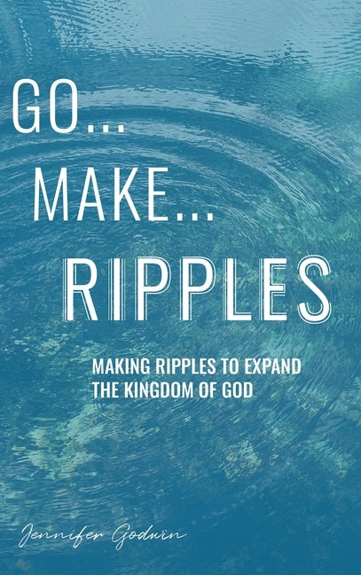 Go...Make...Ripples by Godwin, Jennifer