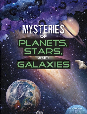 Mysteries of Planets, Stars, and Galaxies by Nargi, Lela