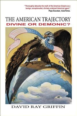 The American Trajectory: Divine or Demonic? by Griffin, David Ray