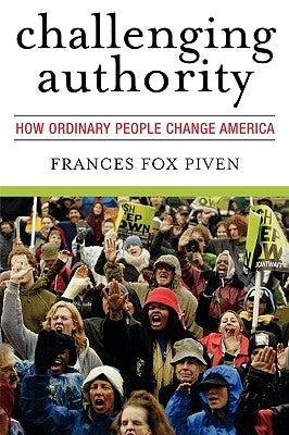 Challenging Authority: How Ordinary People Change America by Piven, Frances Fox