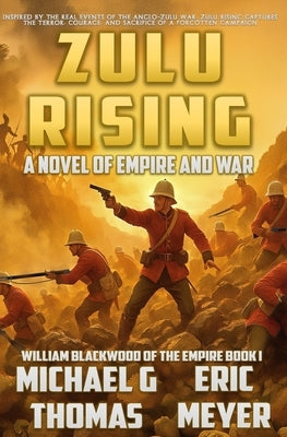 Zulu Rising: A tale of Empire and War by Thomas, Michael G.