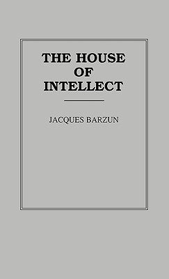 The House of Intellect by Barzun, Jacques