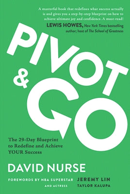 Pivot & Go: The 29-Day Blueprint to Redefine and Achieve Your Success by Nurse, David