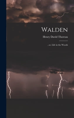 Walden: , or, Life in the Woods by Thoreau, Henry David 1817-1862
