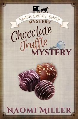 Chocolate Truffle Mystery by Miller, Naomi
