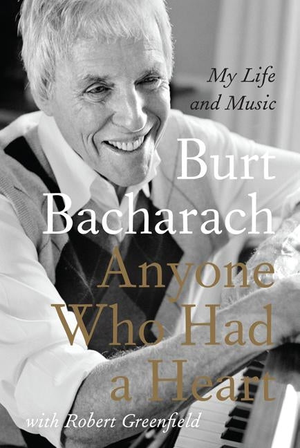 Anyone Who Had a Heart: My Life and Music by Bacharach, Burt