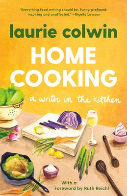Home Cooking: A Writer in the Kitchen by Colwin, Laurie