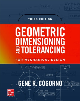 Geometric Dimensioning and Tolerancing, 3/E (Pb) by Cogorno, Gene R.
