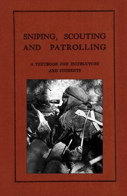 Sniping, Scouting and Patrolling: A Textbook for Instructors and Students 1940 by Anon