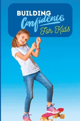 Building Confidence for Kids: A Guide to Building Confidence and Self-Esteem of shy children by Abderrazak, Ferdaous