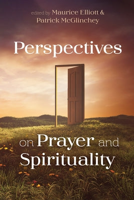 Perspectives on Prayer and Spirituality by Elliott, Maurice