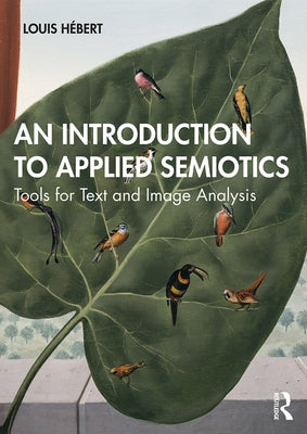 An Introduction to Applied Semiotics: Tools for Text and Image Analysis by Hébert, Louis