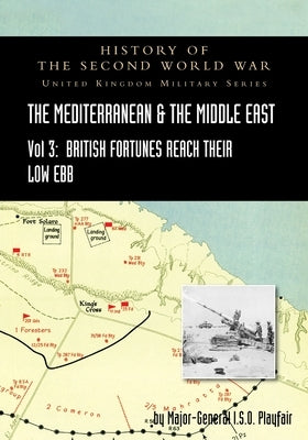MEDITERRANEAN AND MIDDLE EAST VOLUME III (September 1941 to September 1942) British Fortunes reach their Lowest Ebb. HISTORY OF THE SECOND WORLD WAR: by Playfair, Major-General I. S. O.