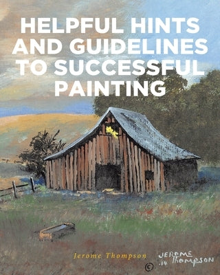Helpful Hints and Guidelines to Successful Painting by Thompson, Jerome