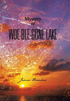 Mystery of Woe-Bee-Gone Lake by Honaker, James
