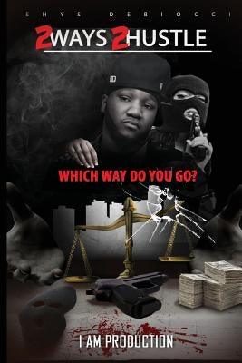 2 Ways 2 Hustle: Which Way Do You Go? by Debiocci, Shys