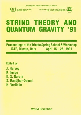 String Theory and Quantum Gravity '91 - Proceedings of the Trieste Spring School and Workshop by Harvey, Jeffrey A.