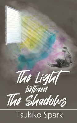 The Light Between The Shadows by Spark, Tsukiko