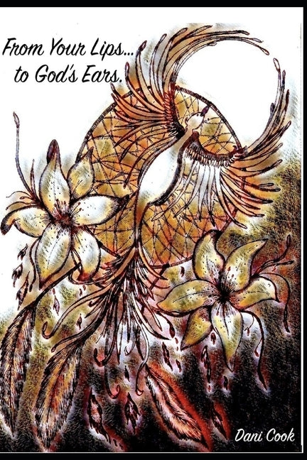 From Your Lips to God's Ears: Learning to Believe in Goodness Again by Cook, Dani
