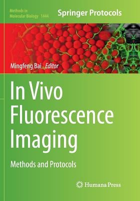 In Vivo Fluorescence Imaging: Methods and Protocols by Bai, Mingfeng