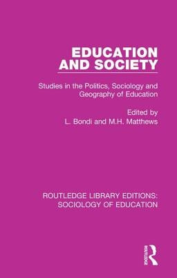 Education and Society: Studies in the Politics, Sociology and Geography of Education by Bondi, L.