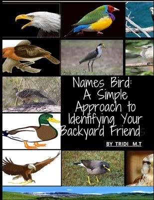 Names Bird: A Simple Approach to Identifying Your Backyard Friend by M. T., Tridi