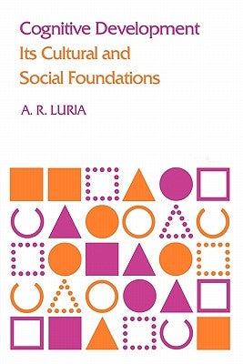 Cognitive Development: Its Cultural and Social Foundations by Luria, A. R.