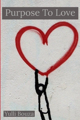 Purpose To Love by Bouza, Yulli