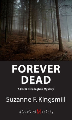 Forever Dead: A Cordi O'Callaghan Mystery by Kingsmill, Suzanne F.