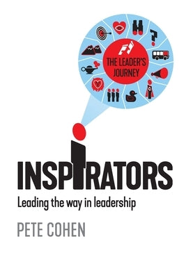 Inspirators: Leading the way in leadership by Cohen, Pete