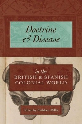 Doctrine and Disease in the British and Spanish Colonial World by Miller, Kathleen