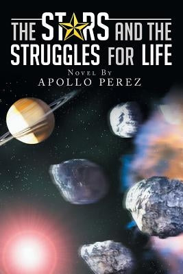 The Stars and the Struggles for Life: Novel by Apollo Perez by Perez, Apollo