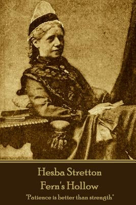 Hesba Stretton - Fern's Hollow: "Patience is better than strength" by Stretton, Hesba