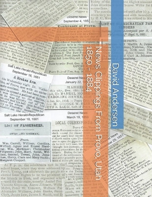 News Clippings From Provo, Utah 1850 - 1884 by Canfield, Kaylene