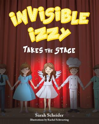 Invisible Izzy Takes the Stage by Scheider, Sarah