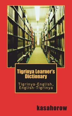 Tigrinya Learner's Dictionary: Tigrinya-English, English-Tigrinya by Kasahorow