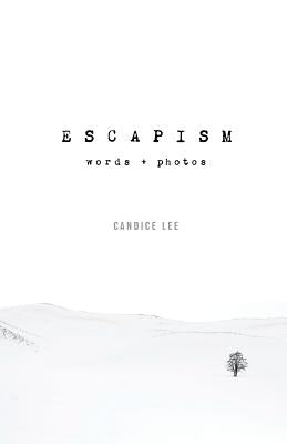 Escapism: Words + Photos by Lee, Candice